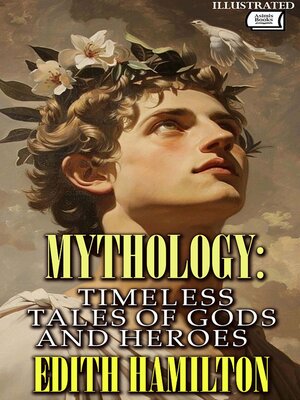 cover image of Mythology Timeless Tales of Gods and Heroes. Illustrated